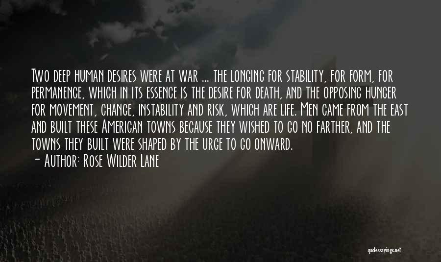 Rose Wilder Lane Quotes: Two Deep Human Desires Were At War ... The Longing For Stability, For Form, For Permanence, Which In Its Essence