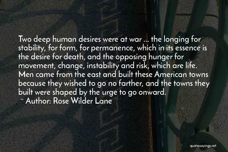 Rose Wilder Lane Quotes: Two Deep Human Desires Were At War ... The Longing For Stability, For Form, For Permanence, Which In Its Essence