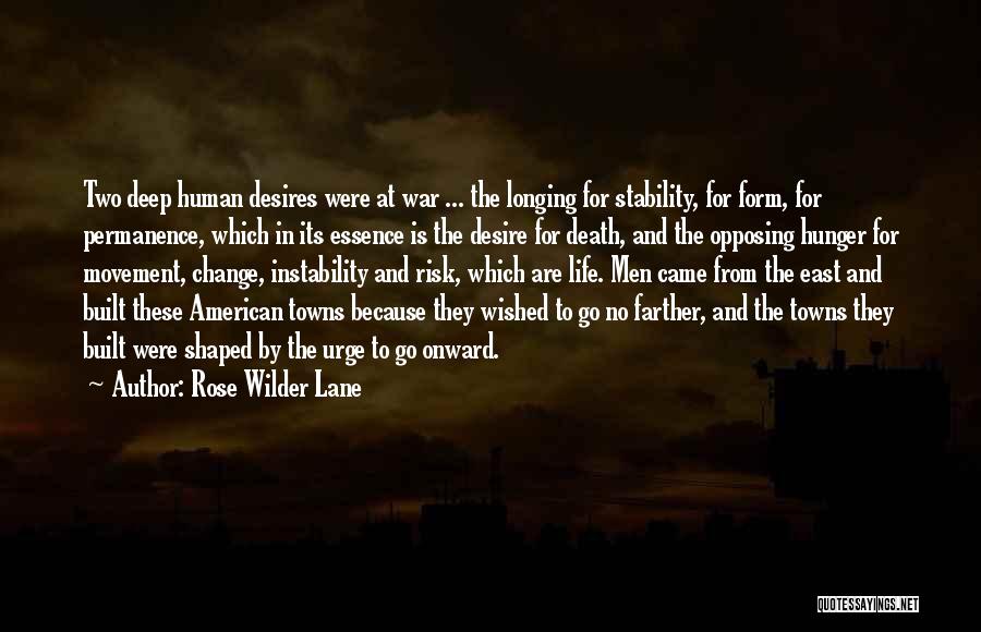 Rose Wilder Lane Quotes: Two Deep Human Desires Were At War ... The Longing For Stability, For Form, For Permanence, Which In Its Essence