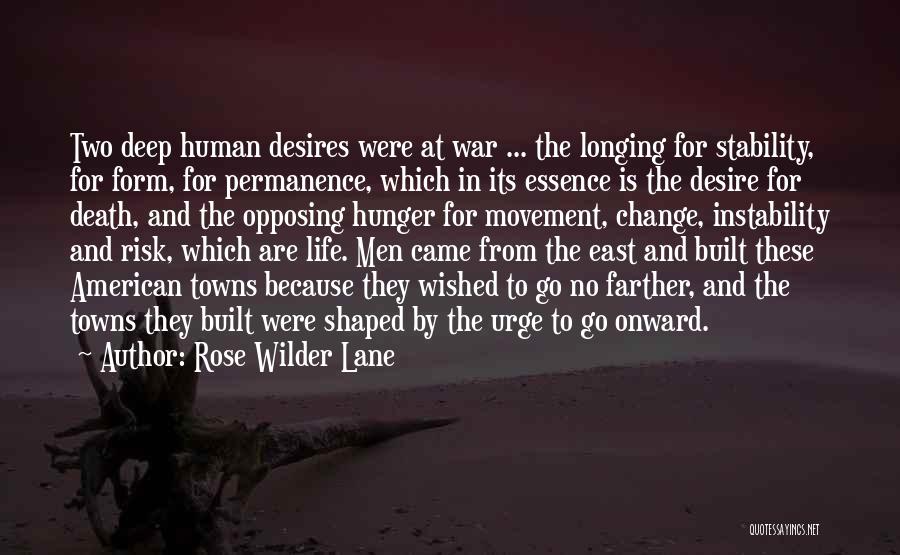 Rose Wilder Lane Quotes: Two Deep Human Desires Were At War ... The Longing For Stability, For Form, For Permanence, Which In Its Essence