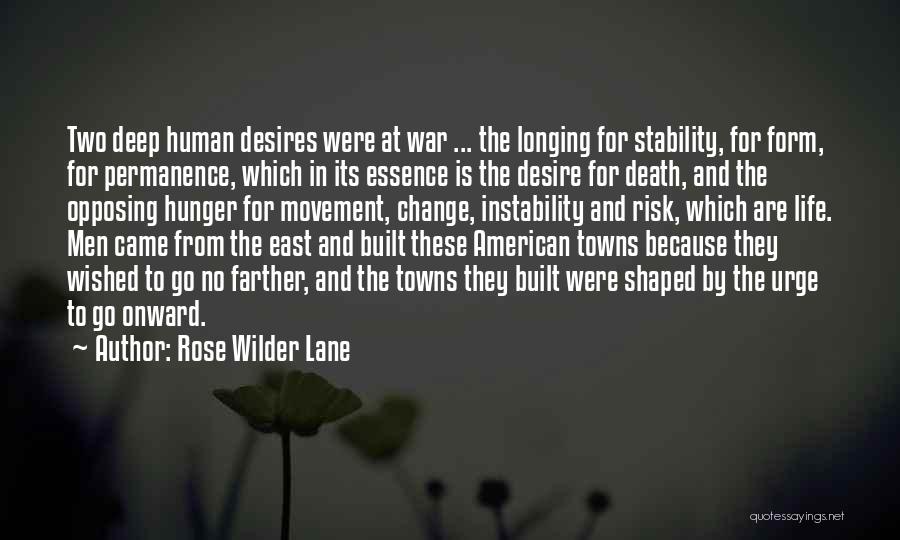 Rose Wilder Lane Quotes: Two Deep Human Desires Were At War ... The Longing For Stability, For Form, For Permanence, Which In Its Essence