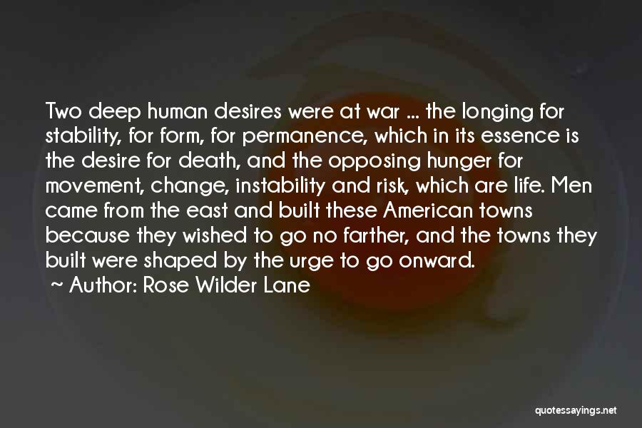 Rose Wilder Lane Quotes: Two Deep Human Desires Were At War ... The Longing For Stability, For Form, For Permanence, Which In Its Essence