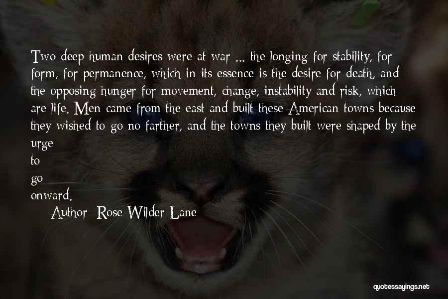 Rose Wilder Lane Quotes: Two Deep Human Desires Were At War ... The Longing For Stability, For Form, For Permanence, Which In Its Essence