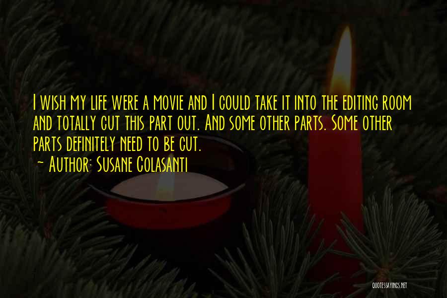 Susane Colasanti Quotes: I Wish My Life Were A Movie And I Could Take It Into The Editing Room And Totally Cut This