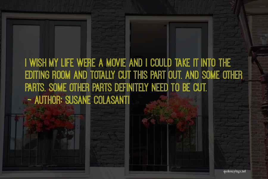 Susane Colasanti Quotes: I Wish My Life Were A Movie And I Could Take It Into The Editing Room And Totally Cut This