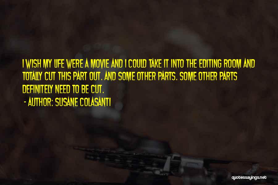 Susane Colasanti Quotes: I Wish My Life Were A Movie And I Could Take It Into The Editing Room And Totally Cut This