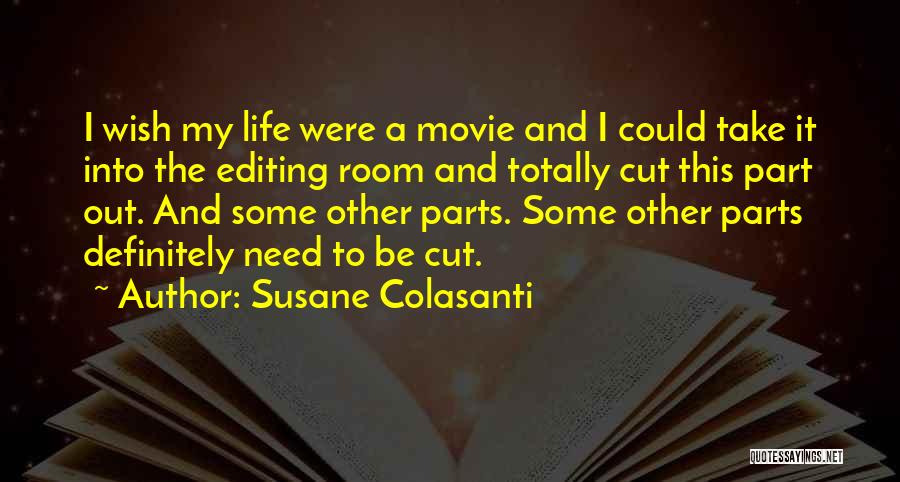Susane Colasanti Quotes: I Wish My Life Were A Movie And I Could Take It Into The Editing Room And Totally Cut This