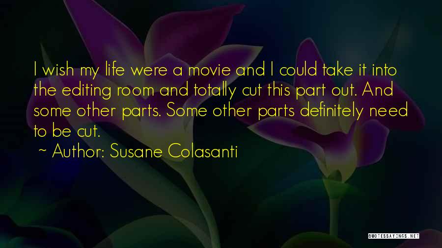 Susane Colasanti Quotes: I Wish My Life Were A Movie And I Could Take It Into The Editing Room And Totally Cut This