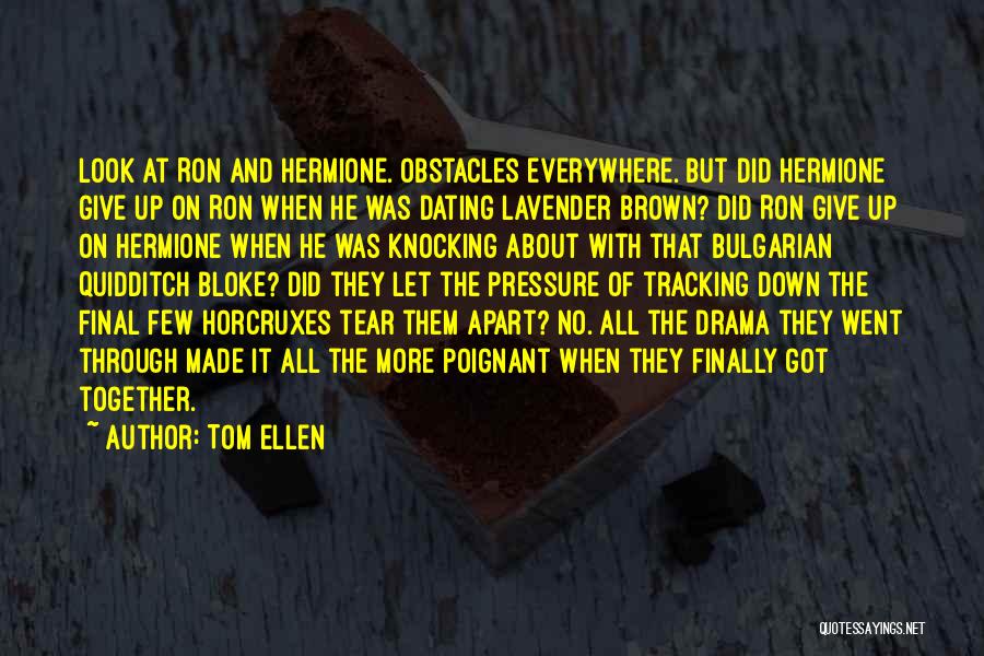 Tom Ellen Quotes: Look At Ron And Hermione. Obstacles Everywhere. But Did Hermione Give Up On Ron When He Was Dating Lavender Brown?