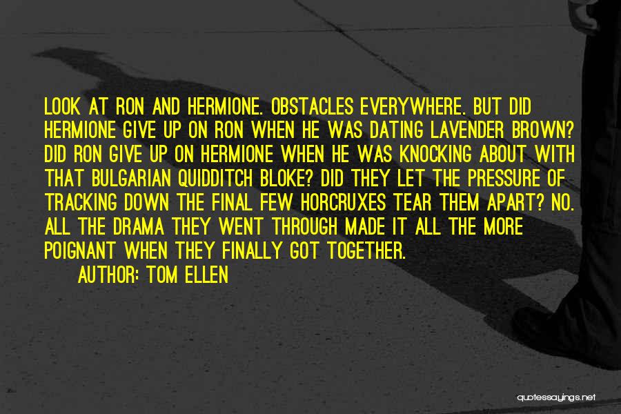 Tom Ellen Quotes: Look At Ron And Hermione. Obstacles Everywhere. But Did Hermione Give Up On Ron When He Was Dating Lavender Brown?