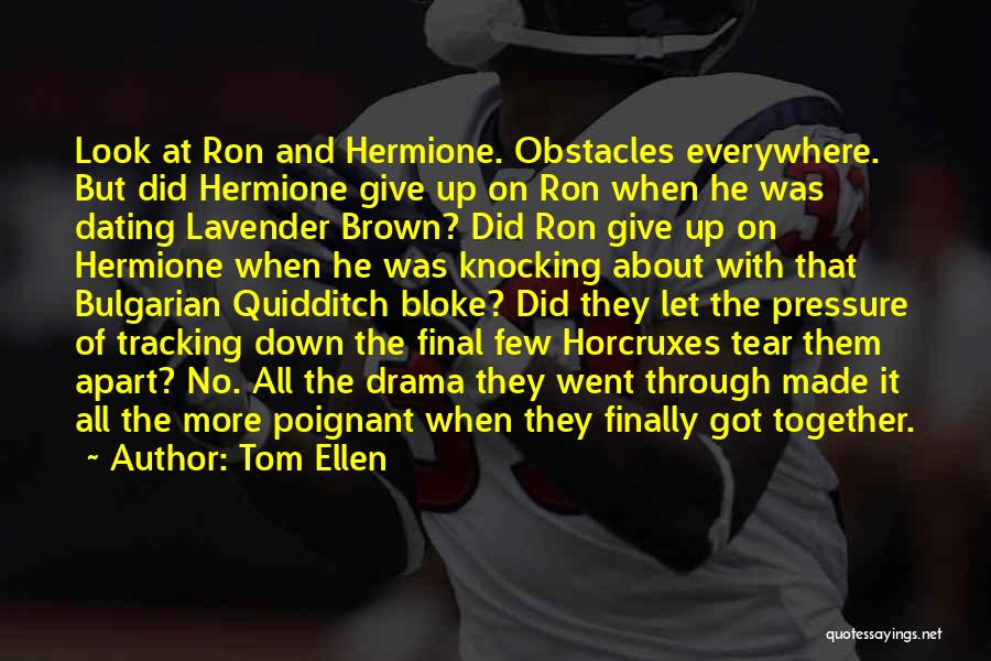 Tom Ellen Quotes: Look At Ron And Hermione. Obstacles Everywhere. But Did Hermione Give Up On Ron When He Was Dating Lavender Brown?