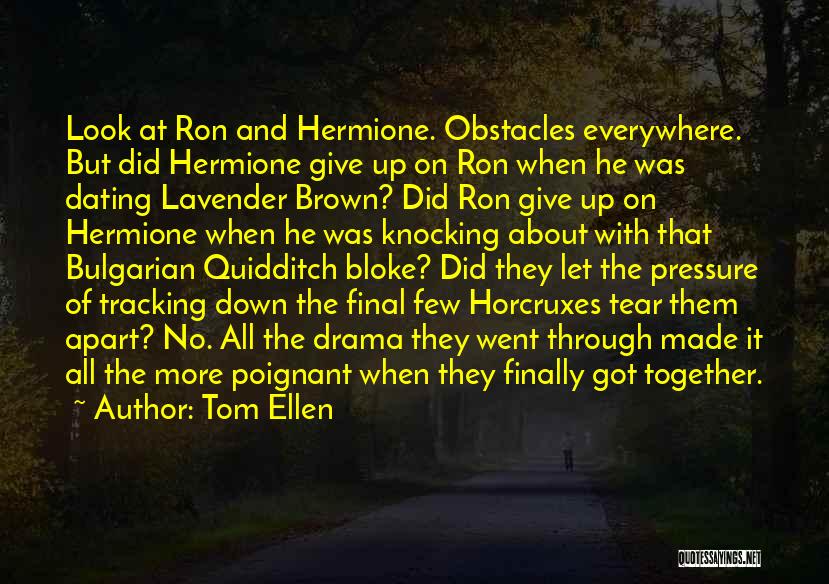 Tom Ellen Quotes: Look At Ron And Hermione. Obstacles Everywhere. But Did Hermione Give Up On Ron When He Was Dating Lavender Brown?