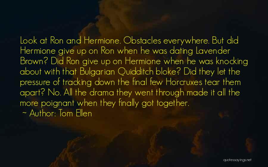 Tom Ellen Quotes: Look At Ron And Hermione. Obstacles Everywhere. But Did Hermione Give Up On Ron When He Was Dating Lavender Brown?