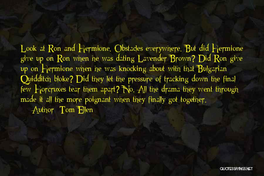 Tom Ellen Quotes: Look At Ron And Hermione. Obstacles Everywhere. But Did Hermione Give Up On Ron When He Was Dating Lavender Brown?