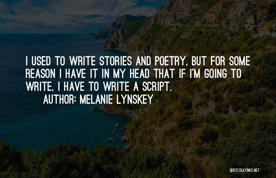 Melanie Lynskey Quotes: I Used To Write Stories And Poetry, But For Some Reason I Have It In My Head That If I'm