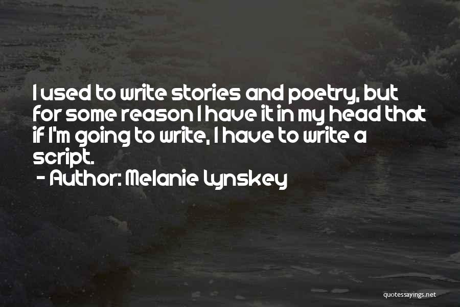 Melanie Lynskey Quotes: I Used To Write Stories And Poetry, But For Some Reason I Have It In My Head That If I'm