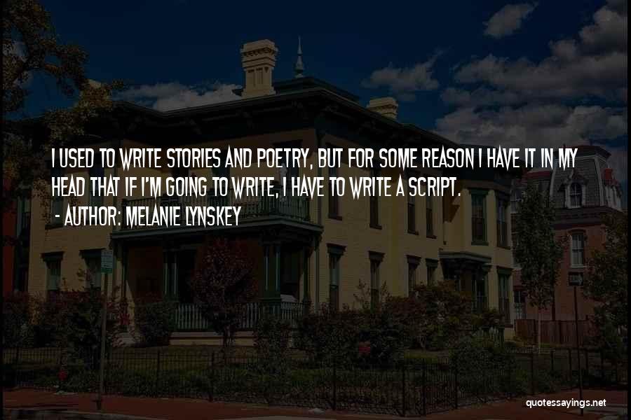 Melanie Lynskey Quotes: I Used To Write Stories And Poetry, But For Some Reason I Have It In My Head That If I'm