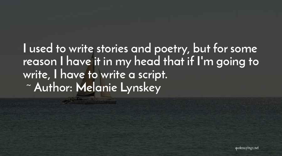 Melanie Lynskey Quotes: I Used To Write Stories And Poetry, But For Some Reason I Have It In My Head That If I'm