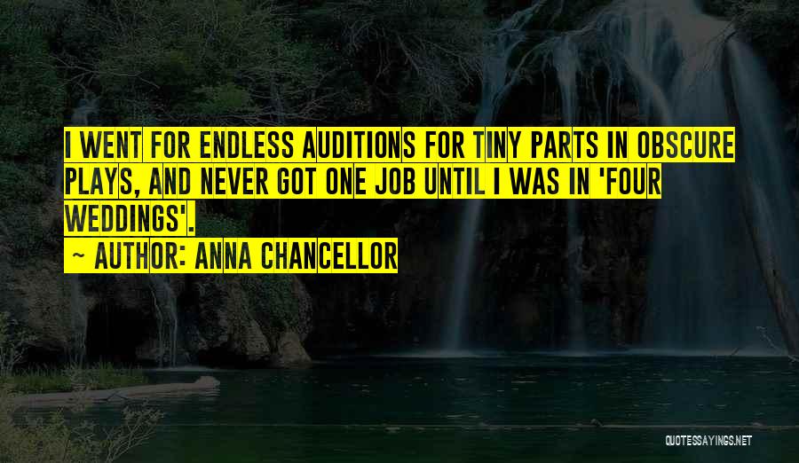 Anna Chancellor Quotes: I Went For Endless Auditions For Tiny Parts In Obscure Plays, And Never Got One Job Until I Was In
