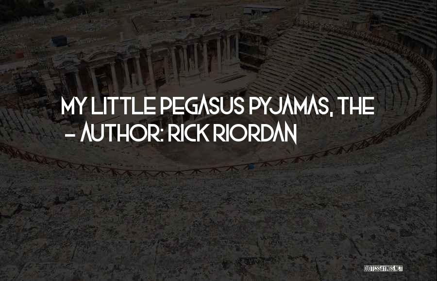 Rick Riordan Quotes: My Little Pegasus Pyjamas, The