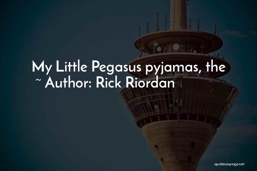 Rick Riordan Quotes: My Little Pegasus Pyjamas, The