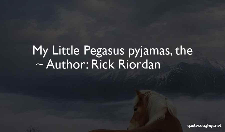 Rick Riordan Quotes: My Little Pegasus Pyjamas, The