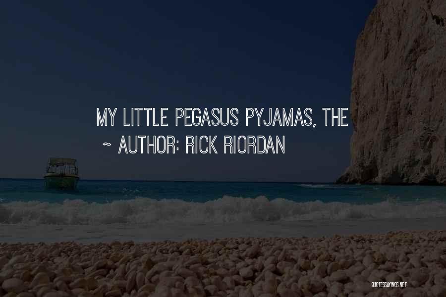 Rick Riordan Quotes: My Little Pegasus Pyjamas, The