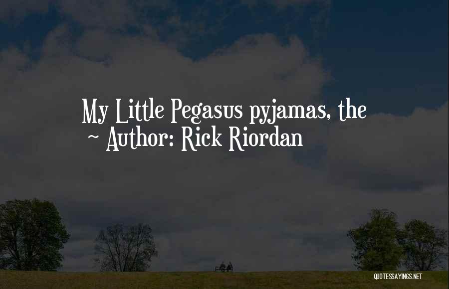 Rick Riordan Quotes: My Little Pegasus Pyjamas, The