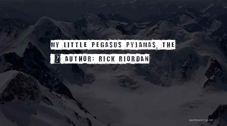 Rick Riordan Quotes: My Little Pegasus Pyjamas, The