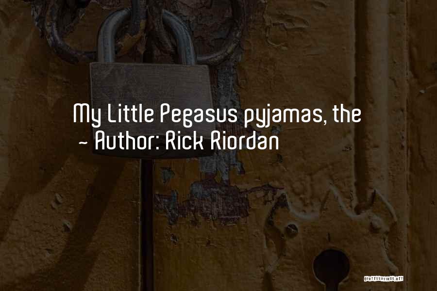 Rick Riordan Quotes: My Little Pegasus Pyjamas, The