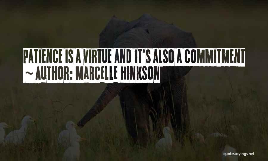 Marcelle Hinkson Quotes: Patience Is A Virtue And It's Also A Commitment