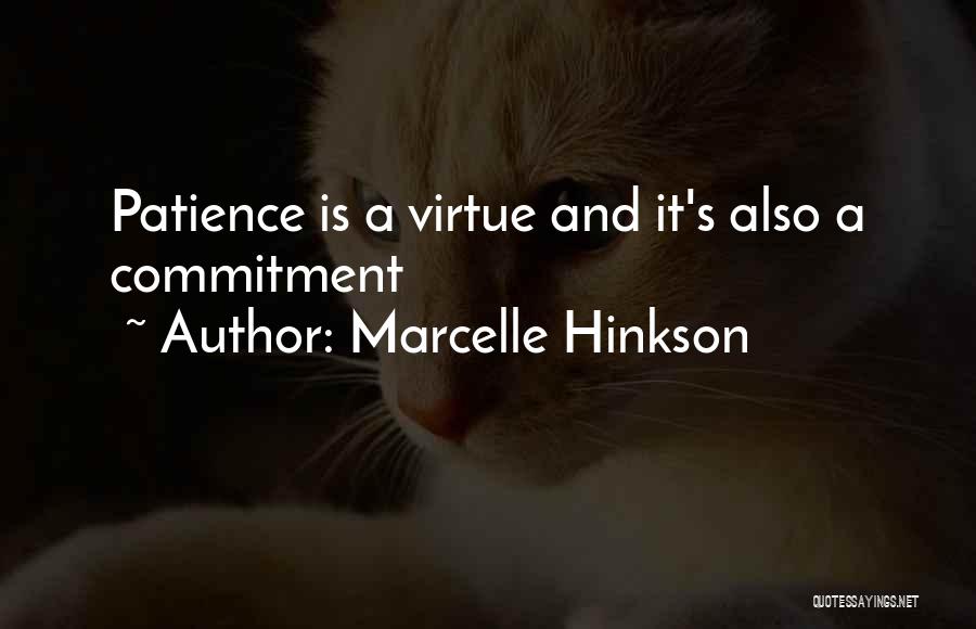 Marcelle Hinkson Quotes: Patience Is A Virtue And It's Also A Commitment