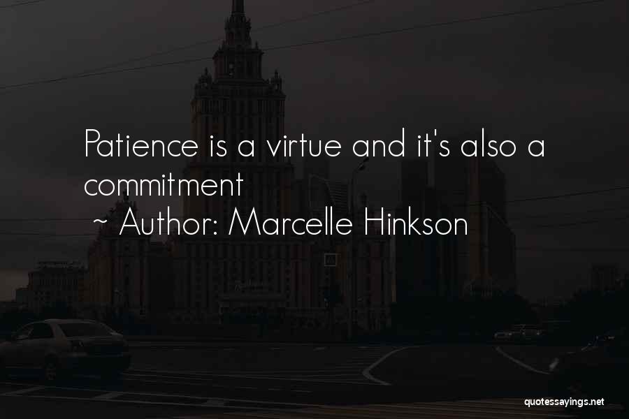 Marcelle Hinkson Quotes: Patience Is A Virtue And It's Also A Commitment