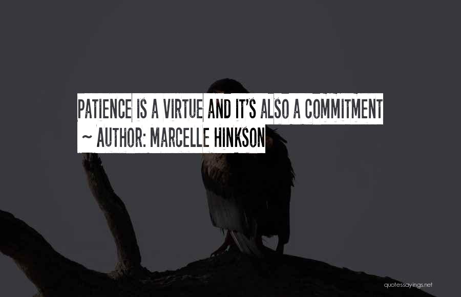 Marcelle Hinkson Quotes: Patience Is A Virtue And It's Also A Commitment