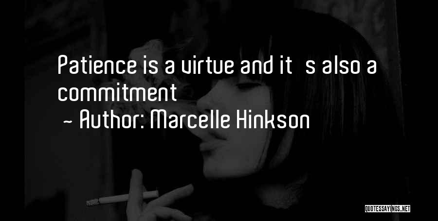 Marcelle Hinkson Quotes: Patience Is A Virtue And It's Also A Commitment