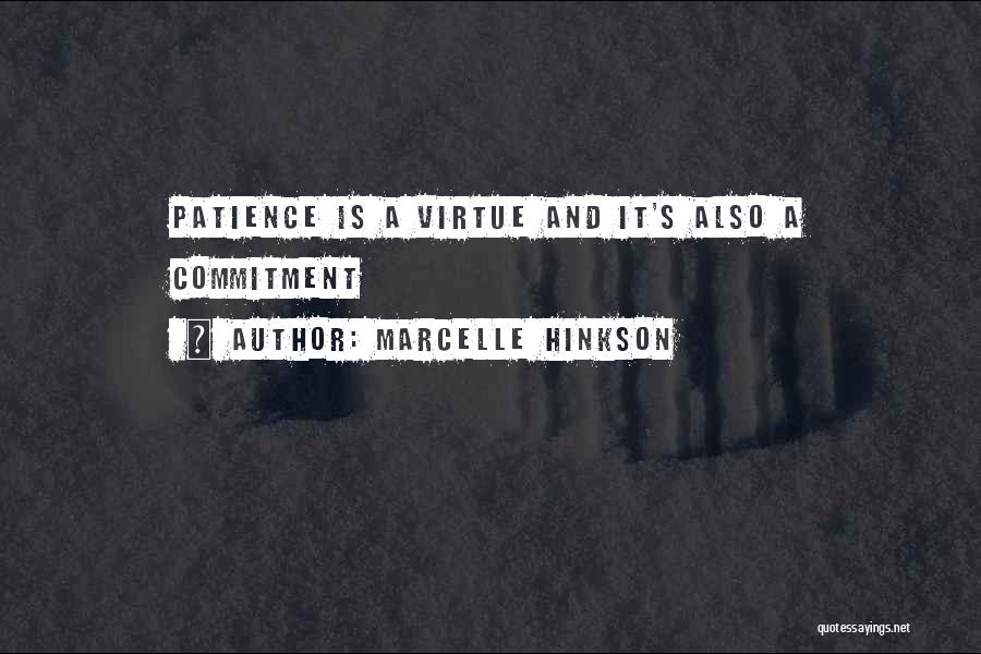 Marcelle Hinkson Quotes: Patience Is A Virtue And It's Also A Commitment