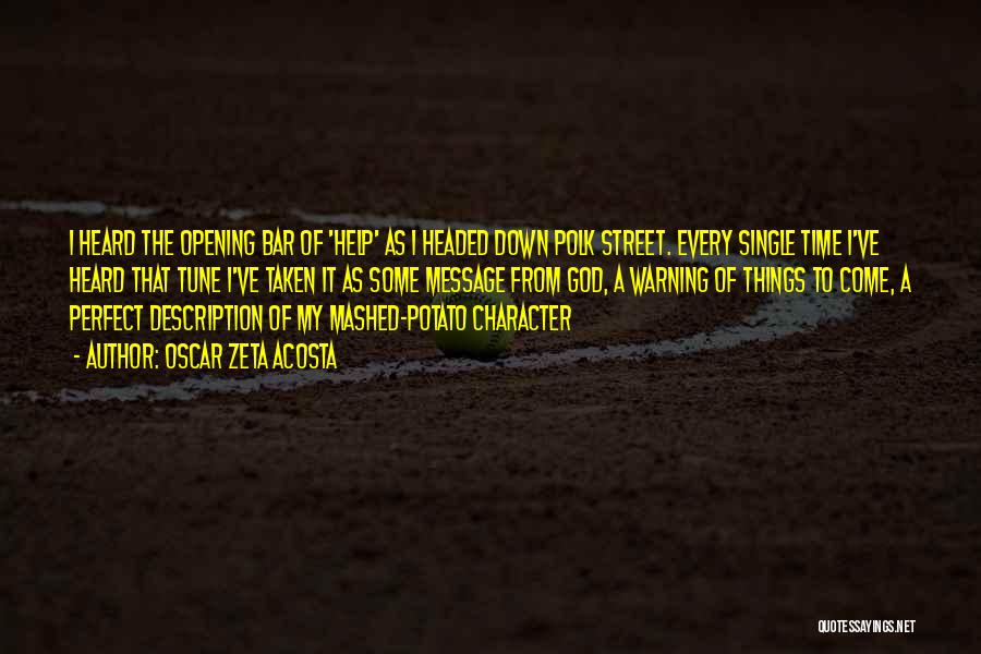 Oscar Zeta Acosta Quotes: I Heard The Opening Bar Of 'help' As I Headed Down Polk Street. Every Single Time I've Heard That Tune