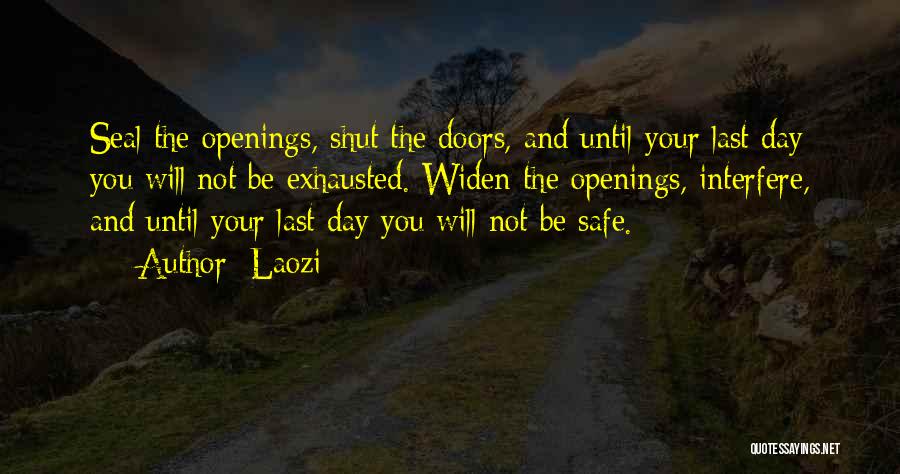 Laozi Quotes: Seal The Openings, Shut The Doors, And Until Your Last Day You Will Not Be Exhausted. Widen The Openings, Interfere,