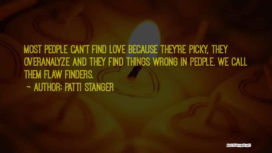 Patti Stanger Quotes: Most People Can't Find Love Because They're Picky, They Overanalyze And They Find Things Wrong In People. We Call Them