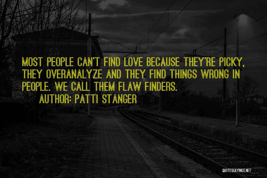 Patti Stanger Quotes: Most People Can't Find Love Because They're Picky, They Overanalyze And They Find Things Wrong In People. We Call Them