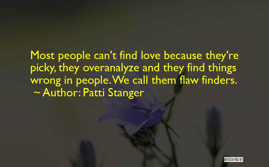 Patti Stanger Quotes: Most People Can't Find Love Because They're Picky, They Overanalyze And They Find Things Wrong In People. We Call Them