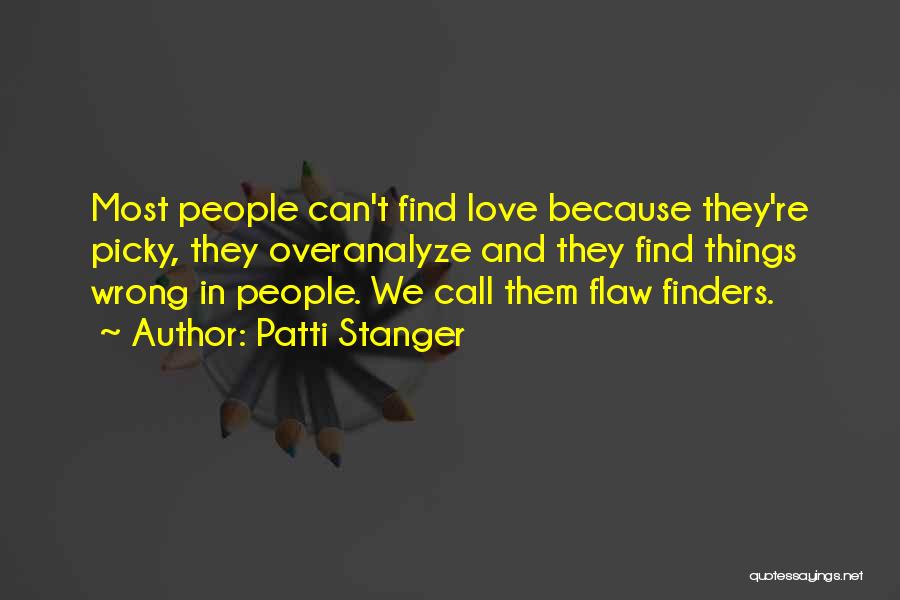 Patti Stanger Quotes: Most People Can't Find Love Because They're Picky, They Overanalyze And They Find Things Wrong In People. We Call Them