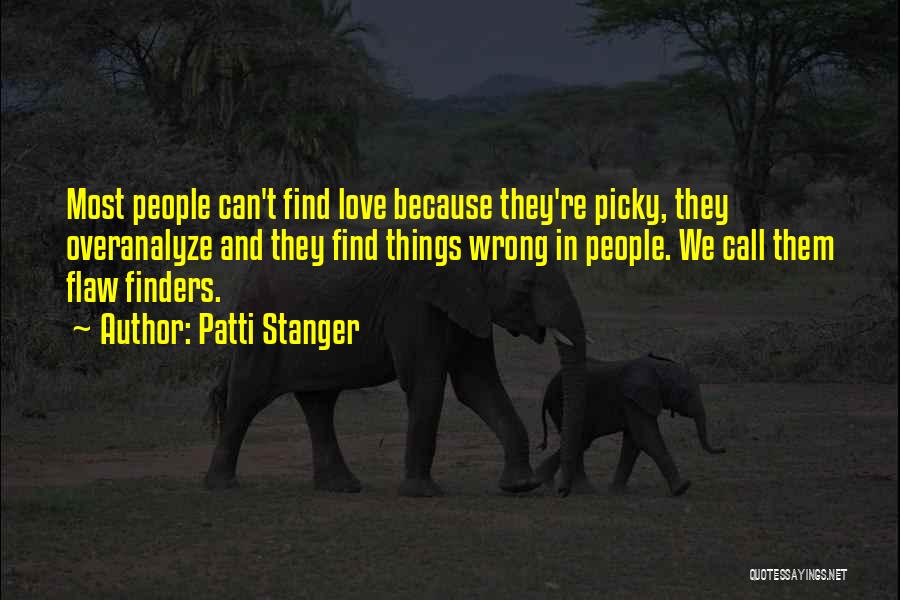 Patti Stanger Quotes: Most People Can't Find Love Because They're Picky, They Overanalyze And They Find Things Wrong In People. We Call Them
