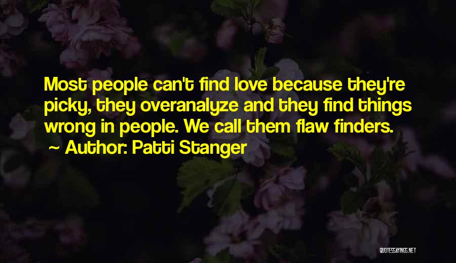 Patti Stanger Quotes: Most People Can't Find Love Because They're Picky, They Overanalyze And They Find Things Wrong In People. We Call Them