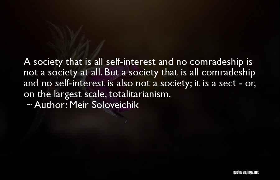 Meir Soloveichik Quotes: A Society That Is All Self-interest And No Comradeship Is Not A Society At All. But A Society That Is