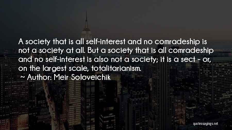 Meir Soloveichik Quotes: A Society That Is All Self-interest And No Comradeship Is Not A Society At All. But A Society That Is