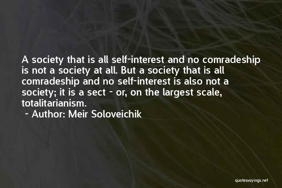 Meir Soloveichik Quotes: A Society That Is All Self-interest And No Comradeship Is Not A Society At All. But A Society That Is