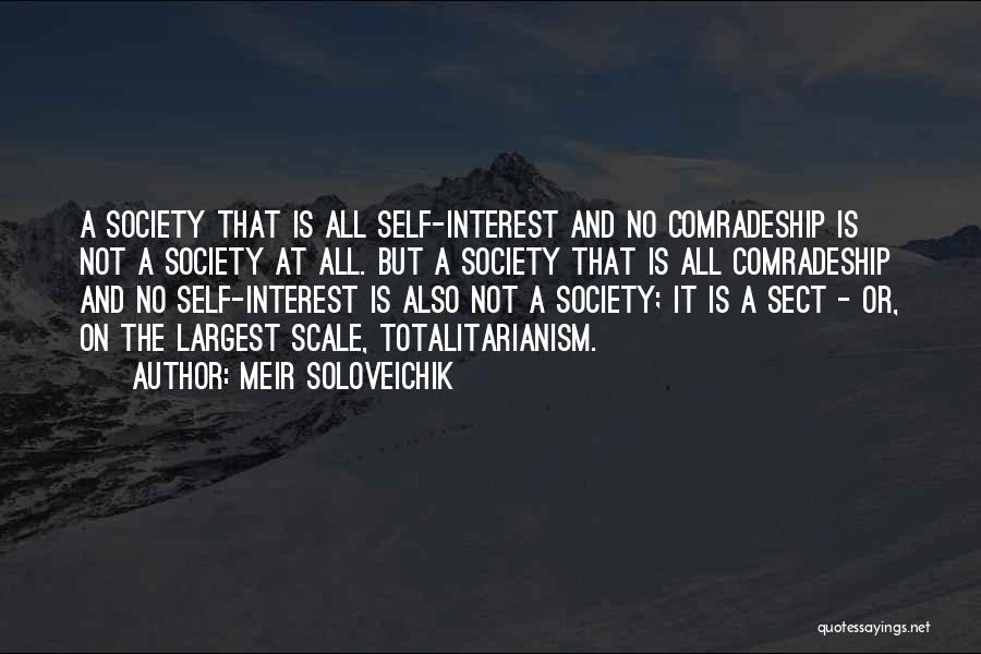 Meir Soloveichik Quotes: A Society That Is All Self-interest And No Comradeship Is Not A Society At All. But A Society That Is