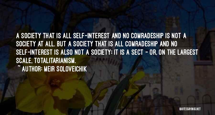 Meir Soloveichik Quotes: A Society That Is All Self-interest And No Comradeship Is Not A Society At All. But A Society That Is