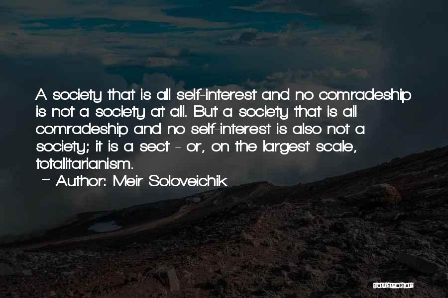 Meir Soloveichik Quotes: A Society That Is All Self-interest And No Comradeship Is Not A Society At All. But A Society That Is